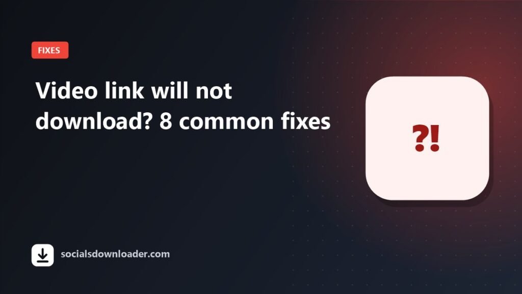 Guide cover: video link will not download, 8 common fixes